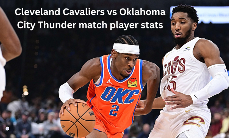 Cleveland Cavaliers vs Oklahoma City Thunder match player stats