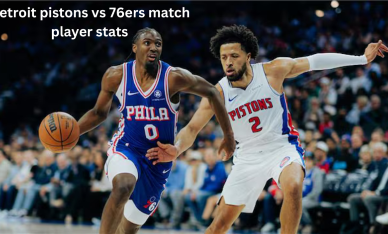 Detroit pistons vs 76ers match player stats